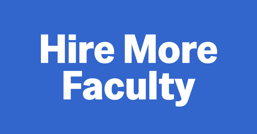 Hire More Faculty